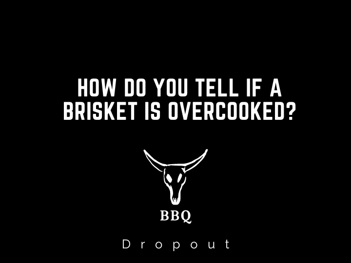 How do you tell if a brisket is overcooked?