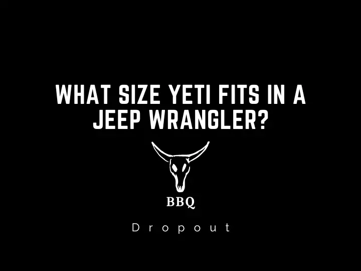 What Size Yeti Fits in a Jeep Wrangler?